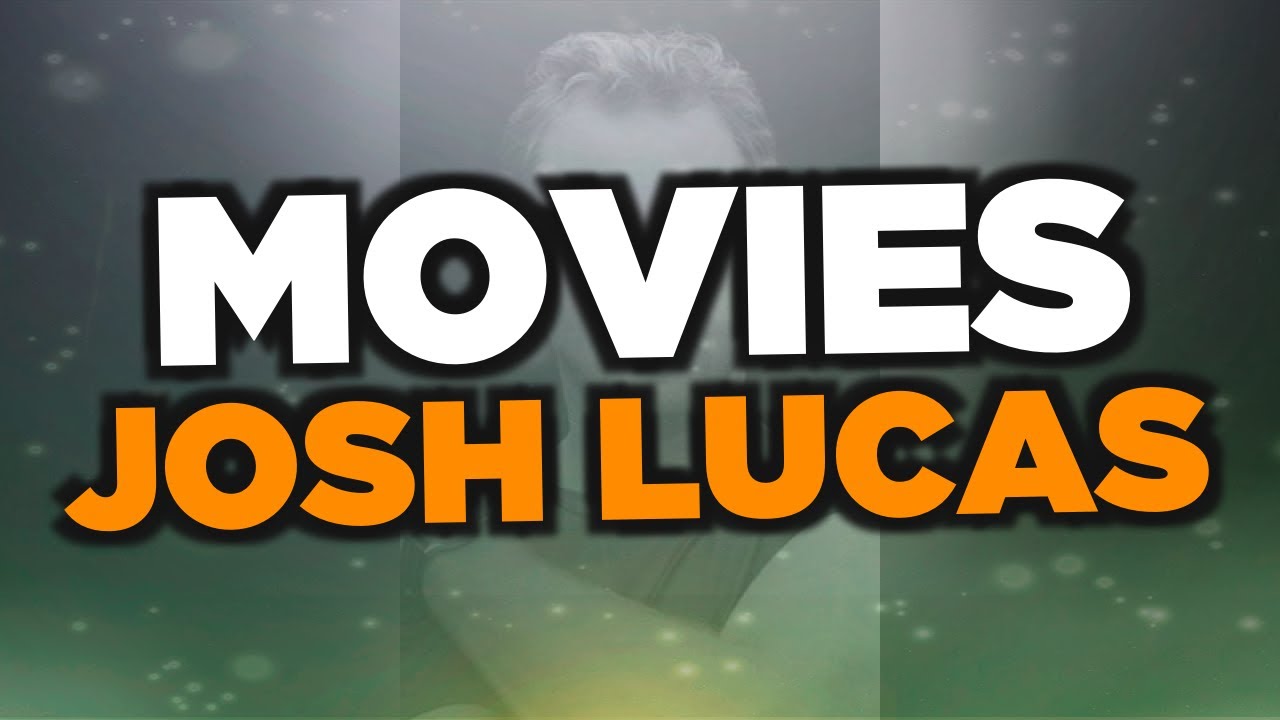 Best Josh Lucas movies