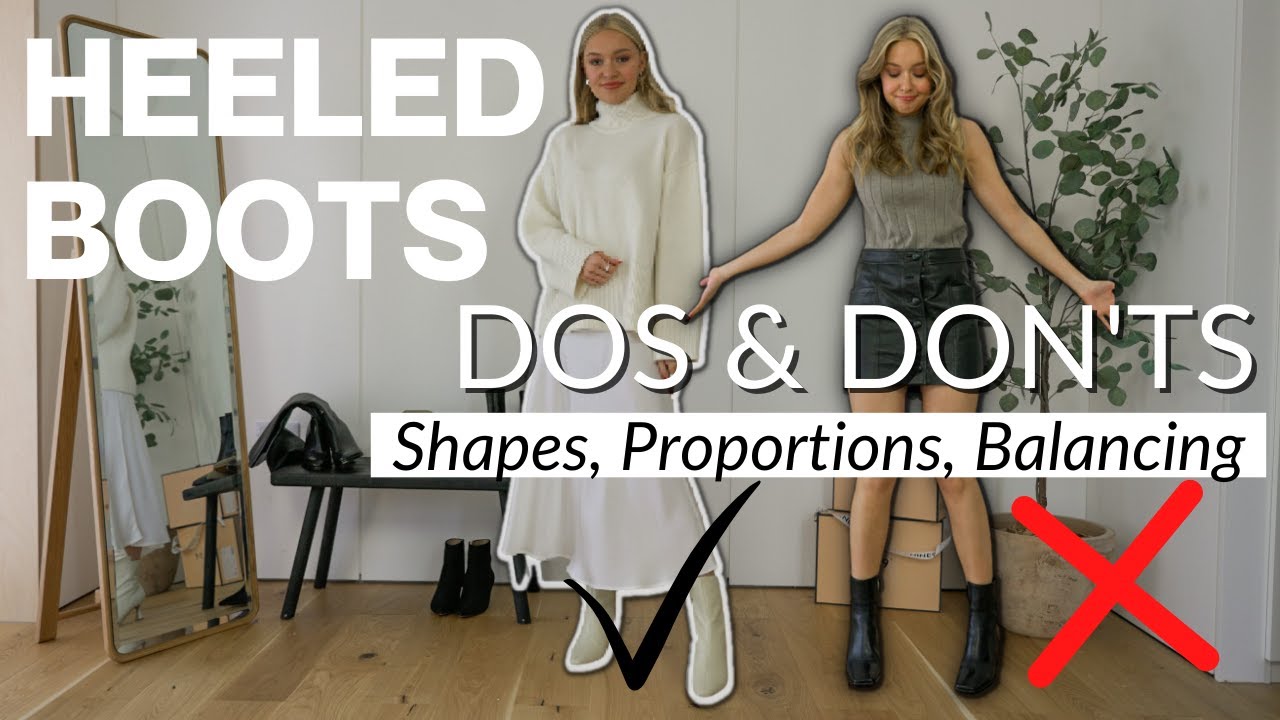 DOS & DON'TS OF HEELED BOOTS | SHAPES, PROPORTIONS, BALANCING, STYLING