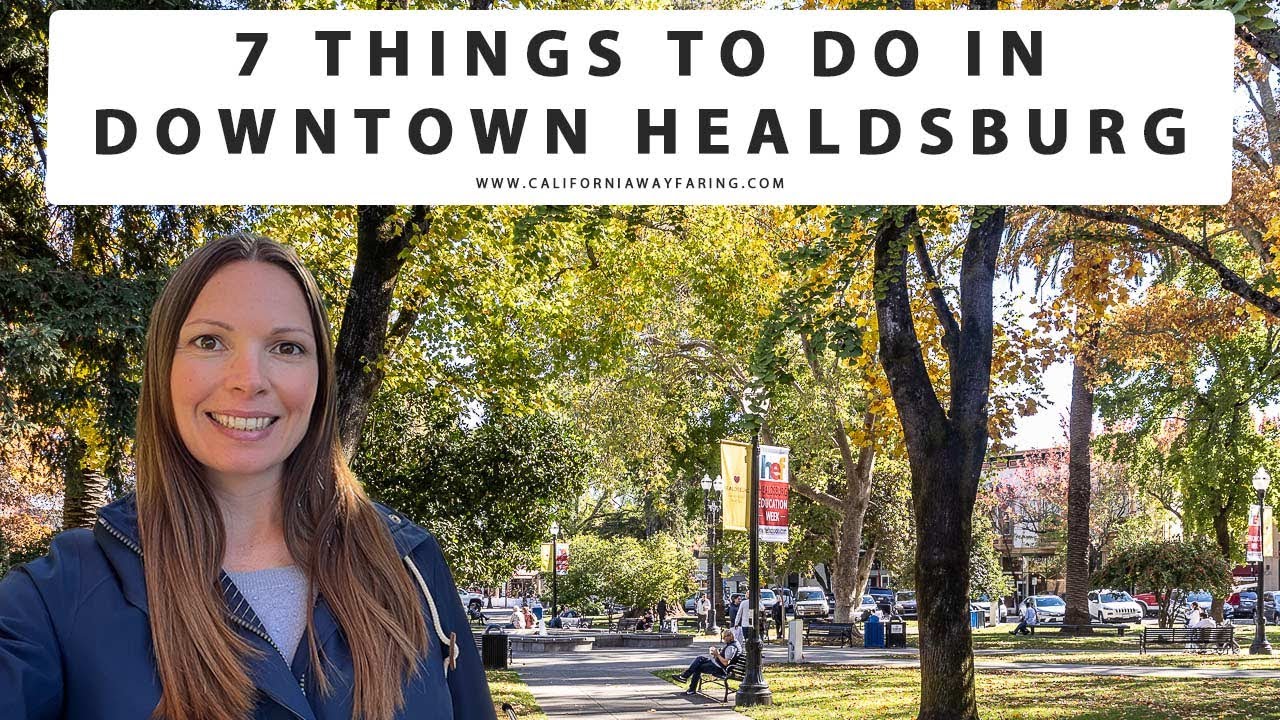 7 THINGS TO DO IN DOWNTOWN HEALDSBURG, CALIFORNIA | Healdsburg Plaza | Wine Tasting | Restaurants