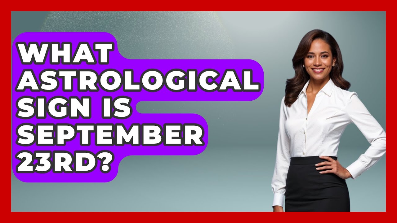 What Astrological Sign Is September 23rd? - Astrology Awakening