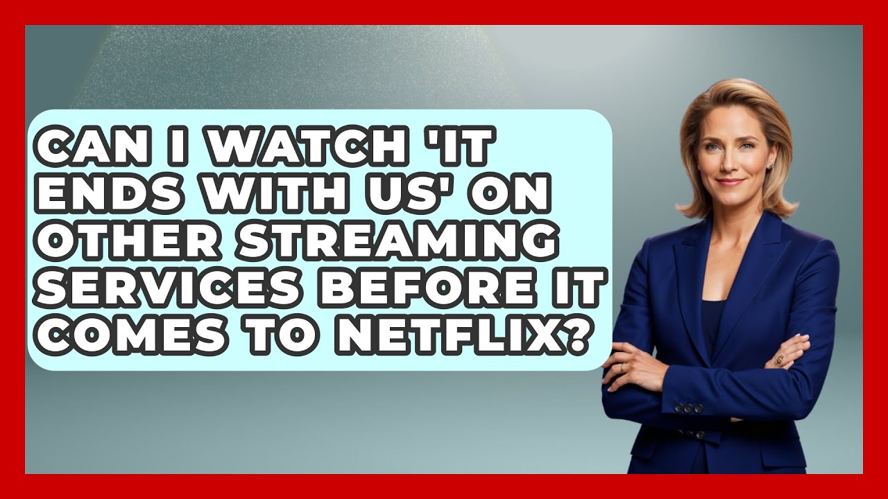 Can I Watch 'It Ends with Us' on Other Streaming Services Before It Comes to Netflix?