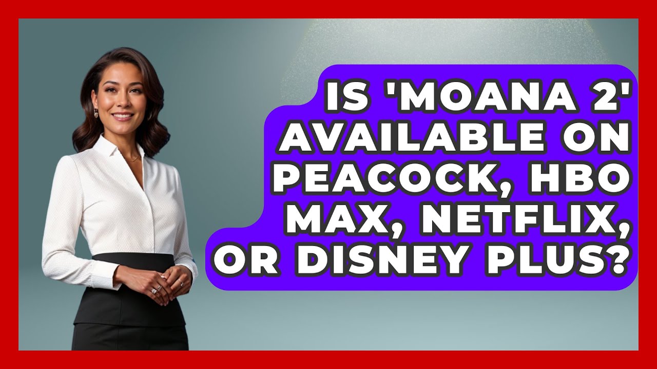 Is 'Moana 2' Available on Peacock, HBO Max, Netflix, or Disney Plus? - The Animation Reel