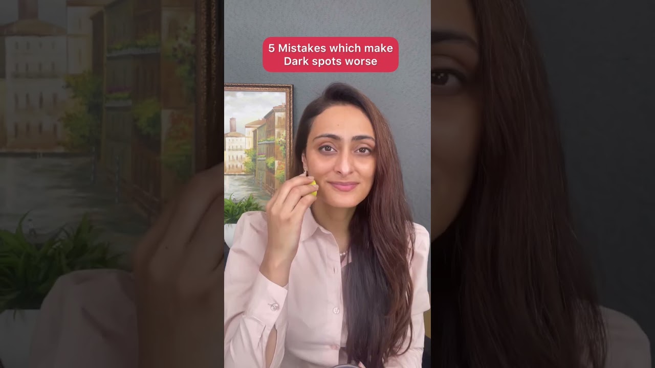 Dark spots l Things that are making it worse l Dermatologist