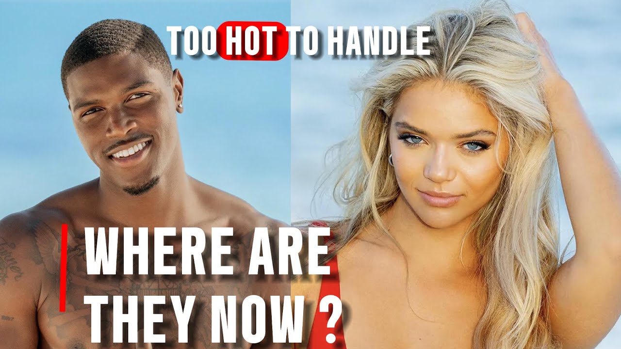 Too hot to handle season 6 Where are they now ?
