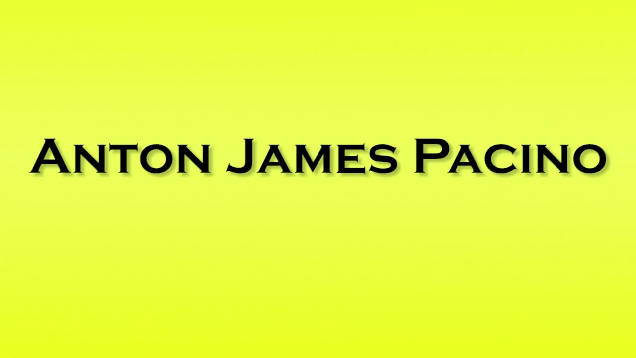 Pronunciation of Anton James Pacino