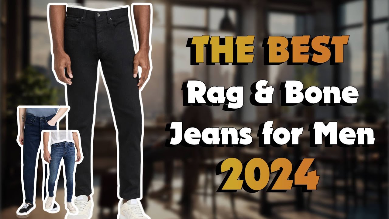 The Best Rag & Bone Jeans For Men in 2024 - Must Watch Before Buying!