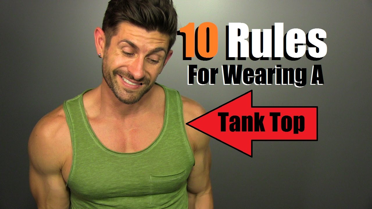 10 Rules For Wearing A Tank Top & NOT Looking Like A FOOL!!!