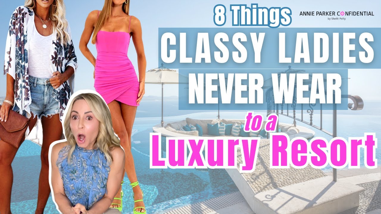 LUXURY RESORT WEAR: 8 Things CLASSY Ladies NEVER WEAR to a LUXURY RESORT