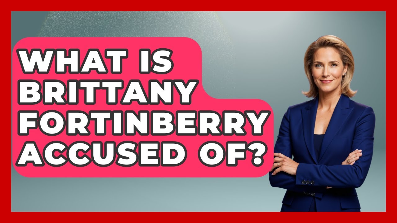 What Is Brittany Fortinberry Accused Of? | Aspiring Teacher Guide
