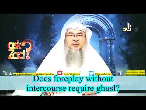 Does Foreplay without Sexual intercourse require Ghusl? - Sheikh Assim Al Hakeem