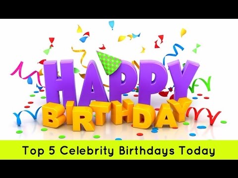 Top 5: Celebrity Birthday's Today - July 27th