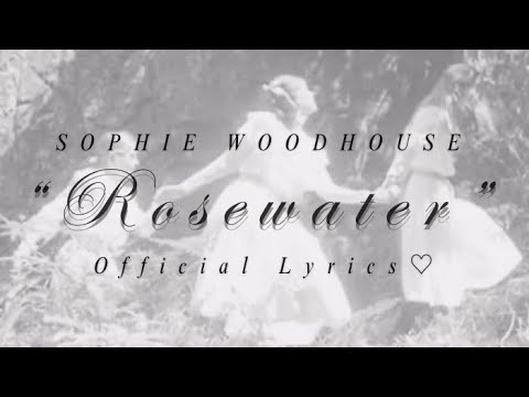 Sophie Woodhouse - Rosewater (Official Lyric Video ♡)
