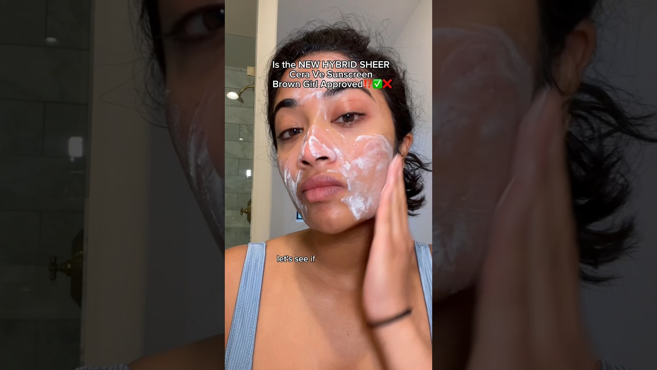 Is the NEW HYBRID SHEER Cera Ve Sunscreen brown girl approved⁉️❌✅🤎