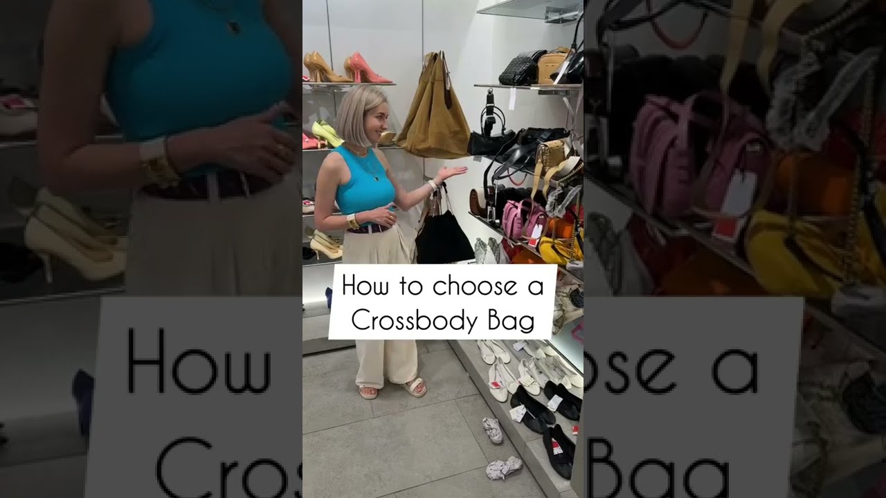 How to choose a CROSSBODY BAG!