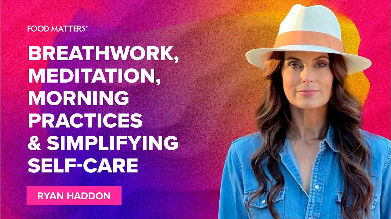 Breathwork, Meditation, Morning Practices & Simplifying Self-care with Ryan Haddon