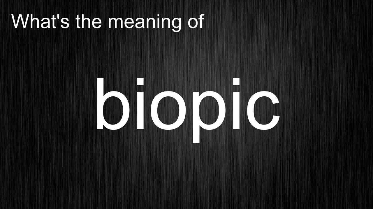 What's the meaning of "biopic", How to pronounce biopic?