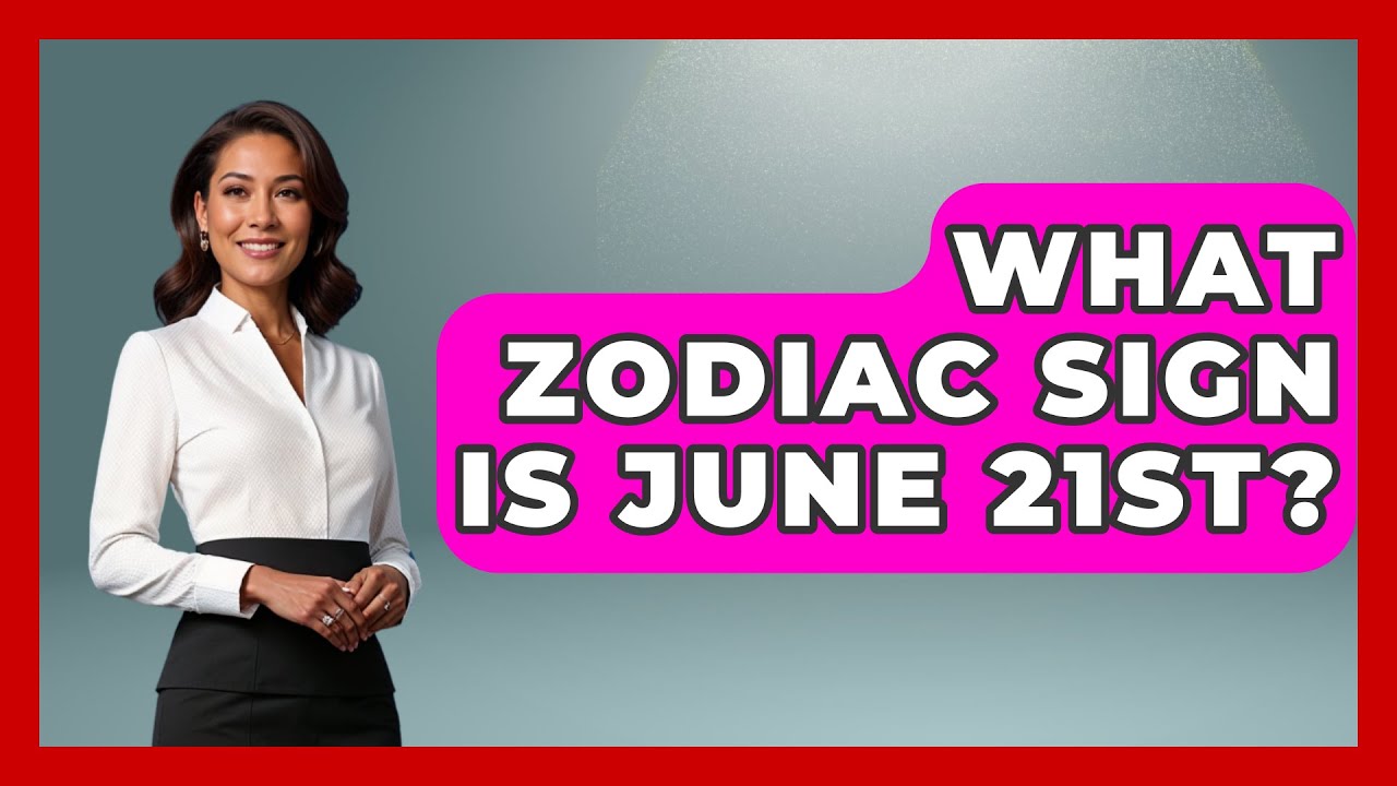 What Zodiac Sign Is June 21st? - Astrology Awakening