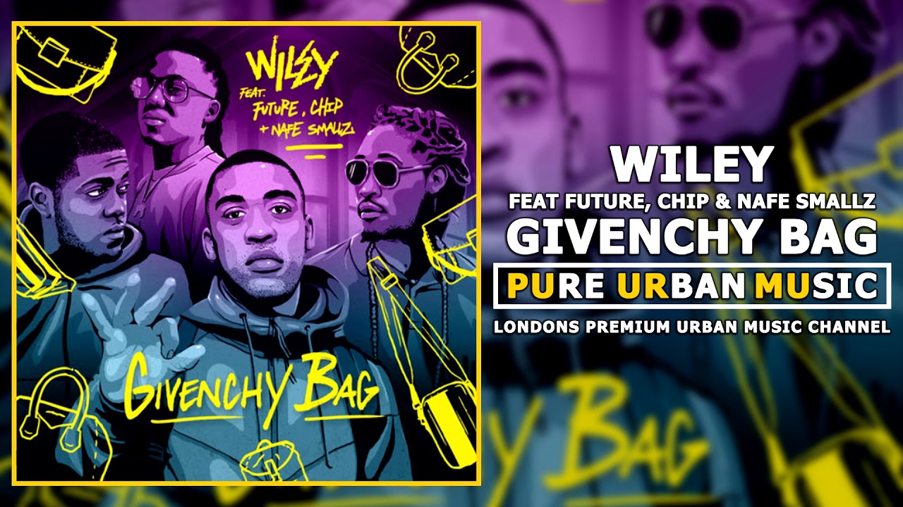 Wiley Feat Future, Chip & Nafe Smallz - Givenchy Bag