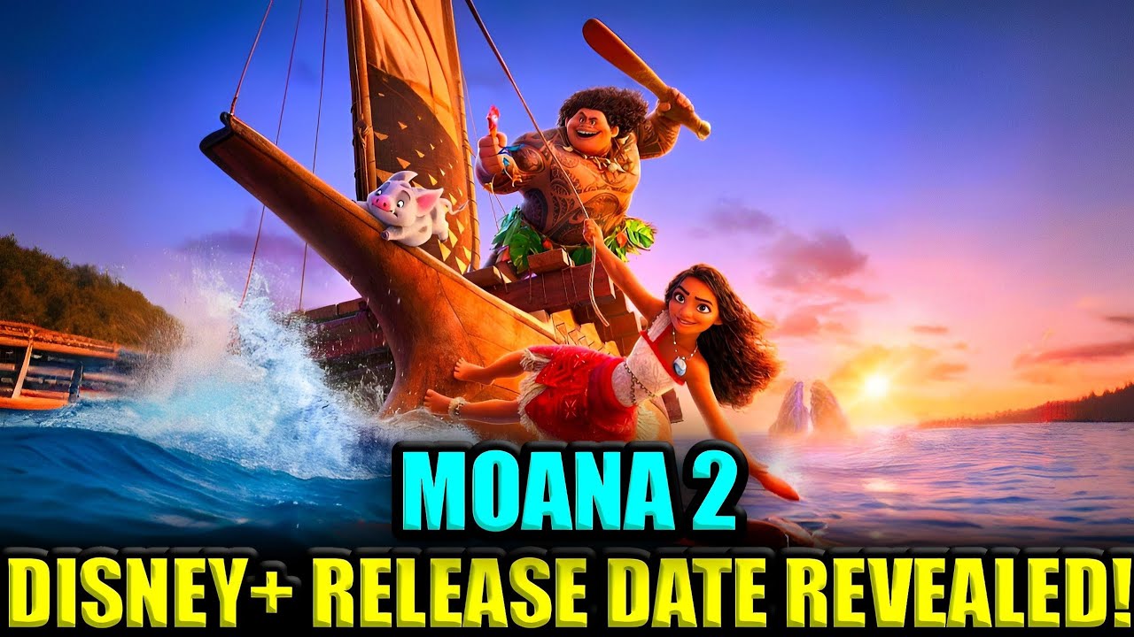 When Will Moana 2 Be on Disney Plus? Latest Updates and Predictions