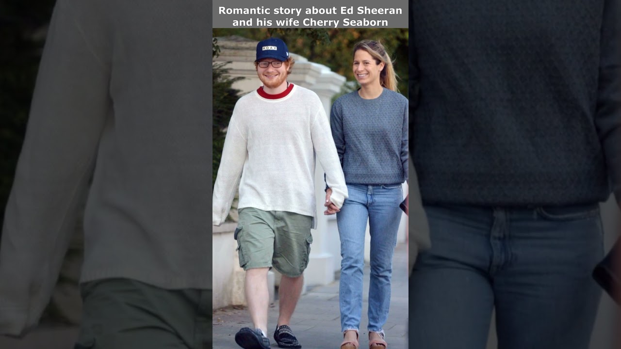 Romantic story about Ed Sheeran and his wife Cherry Seaborn