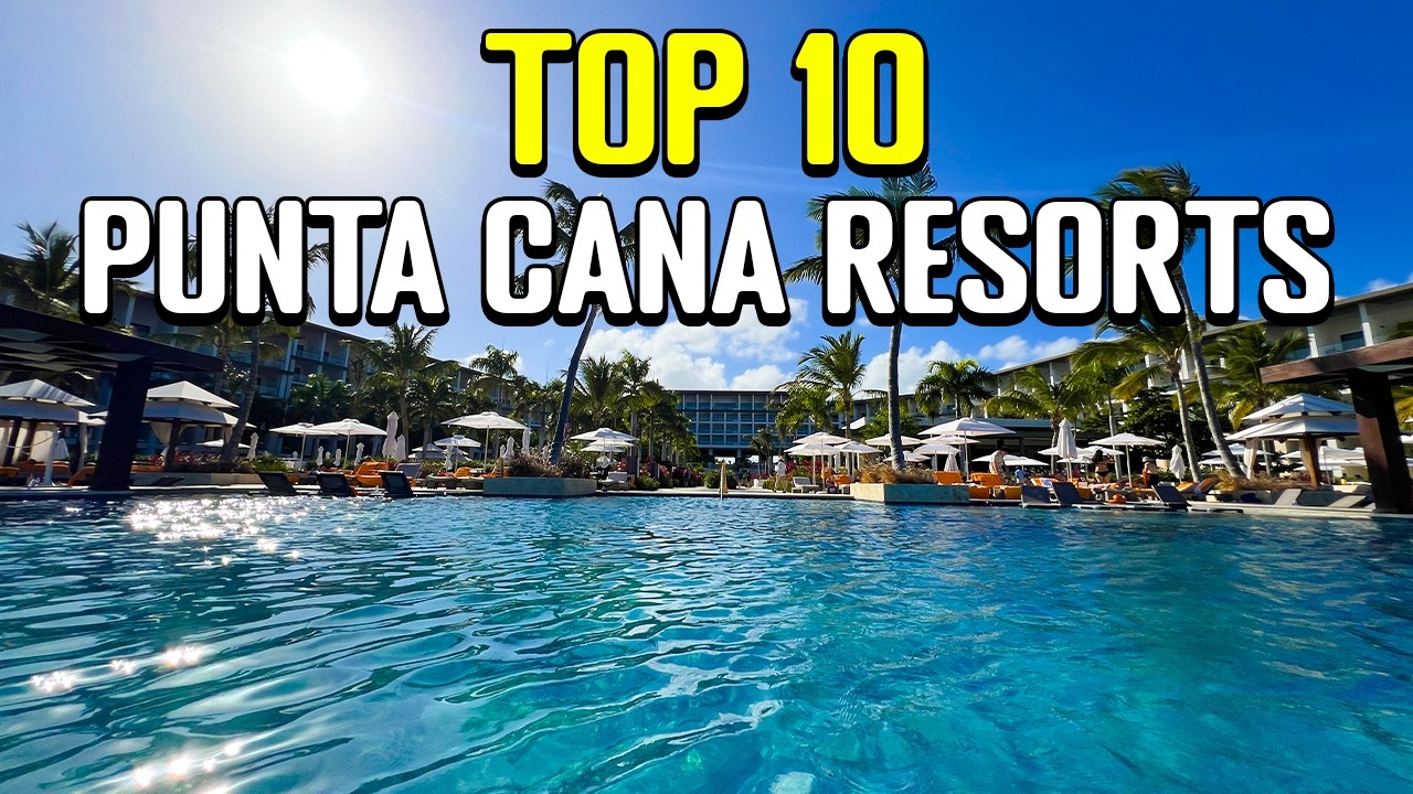 Our Top 10 Punta Cana Resorts (After 25 REAL Stays)